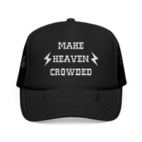 Make Heaven Crowded FOAM Trucker Hat